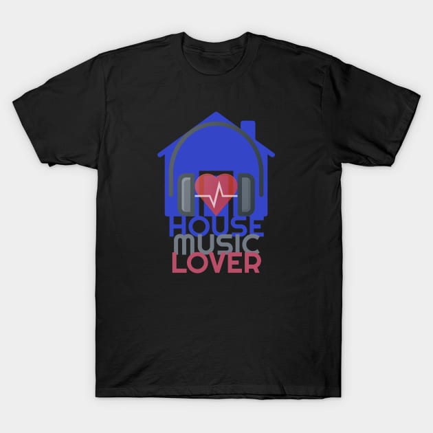 House Music Lover T-Shirt by Muzehack